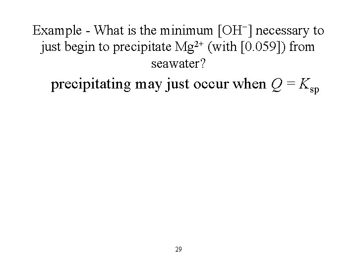 Example - What is the minimum [OH−] necessary to just begin to precipitate Mg