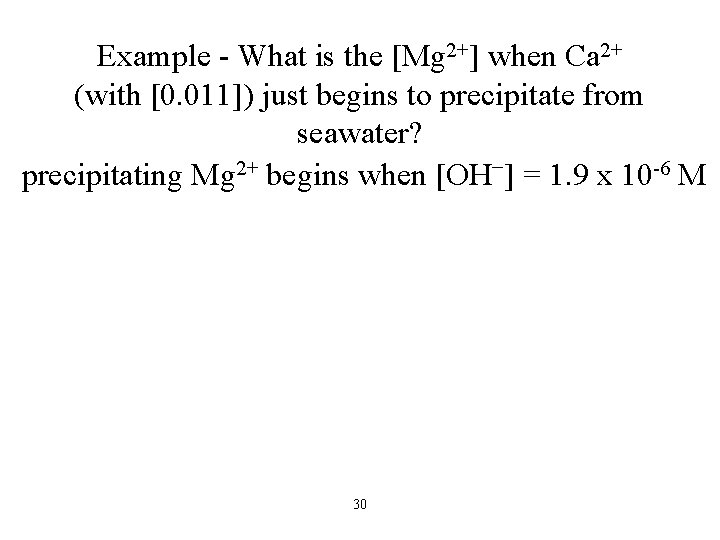 Example - What is the [Mg 2+] when Ca 2+ (with [0. 011]) just