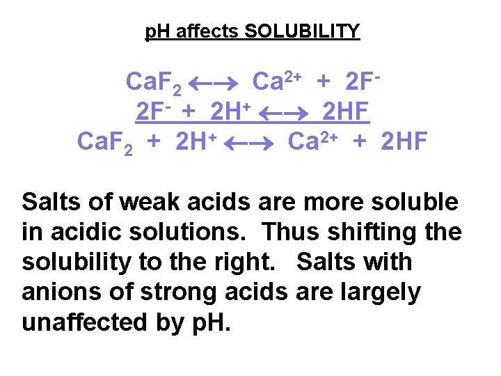 p. H affects SOLUBILITY Ca. F 2 Ca 2+ + 2 F 2 F-