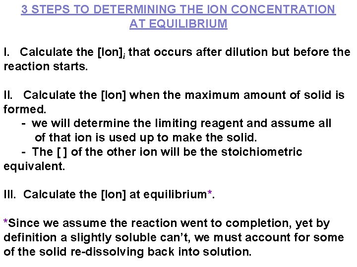 3 STEPS TO DETERMINING THE ION CONCENTRATION AT EQUILIBRIUM I. Calculate the [Ion]i that
