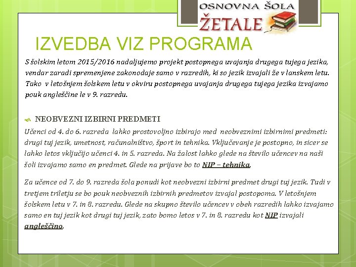 IZVEDBA VIZ PROGRAMA S šolskim letom 2015/2016 nadaljujemo projekt postopnega uvajanja drugega tujega jezika,