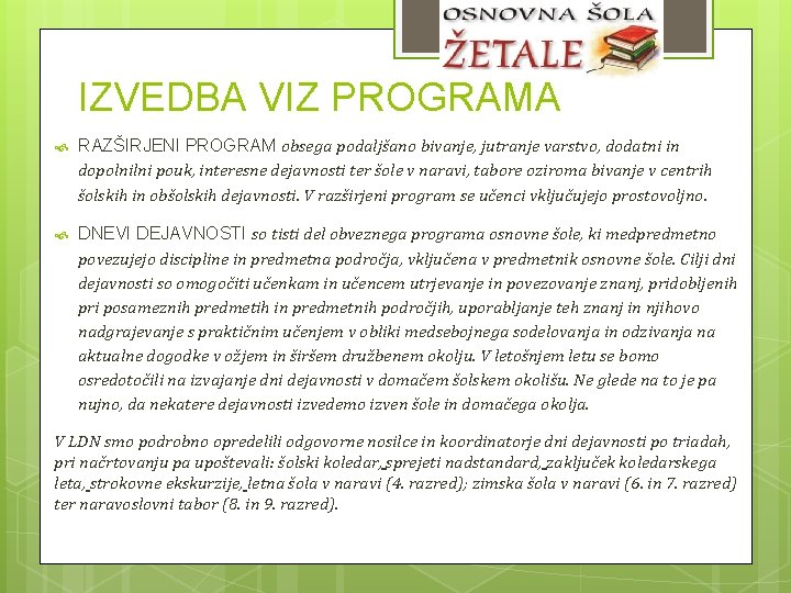 IZVEDBA VIZ PROGRAMA RAZŠIRJENI PROGRAM obsega podaljšano bivanje, jutranje varstvo, dodatni in dopolnilni pouk,