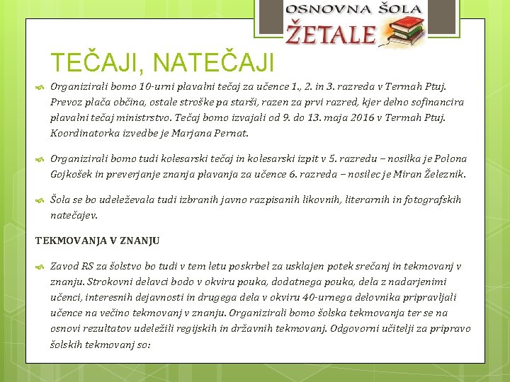 TEČAJI, NATEČAJI Organizirali bomo 10 -urni plavalni tečaj za učence 1. , 2. in