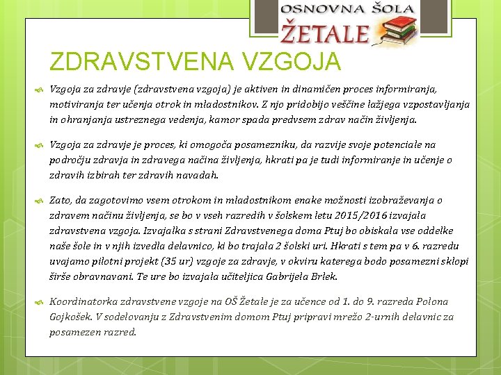 ZDRAVSTVENA VZGOJA Vzgoja za zdravje (zdravstvena vzgoja) je aktiven in dinamičen proces informiranja, motiviranja