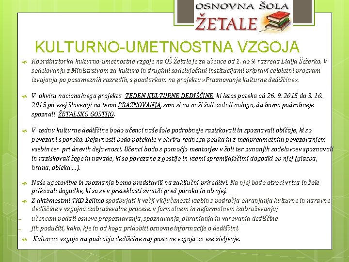 KULTURNO-UMETNOSTNA VZGOJA Koordinatorka kulturno-umetnostne vzgoje na OŠ Žetale je za učence od 1. do