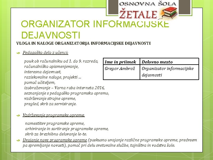 ORGANIZATOR INFORMACIJSKE DEJAVNOSTI VLOGA IN NALOGE ORGANIZATORJA INFORMACIJSKE DEJAVNOSTI Pedagoško delo z učenci: pouk