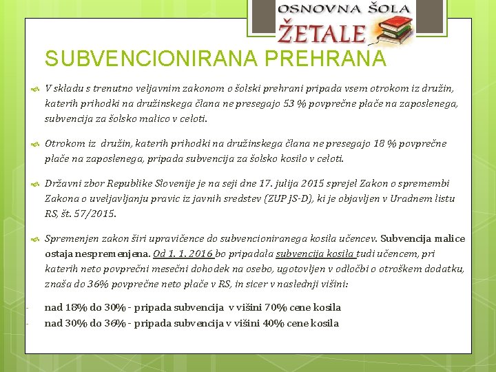 SUBVENCIONIRANA PREHRANA - V skladu s trenutno veljavnim zakonom o šolski prehrani pripada vsem