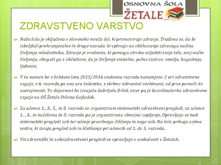 ZDRAVSTVENO VARSTVO Naša šola je vključena v slovensko mrežo šol, ki promovirajo zdravje. Trudimo