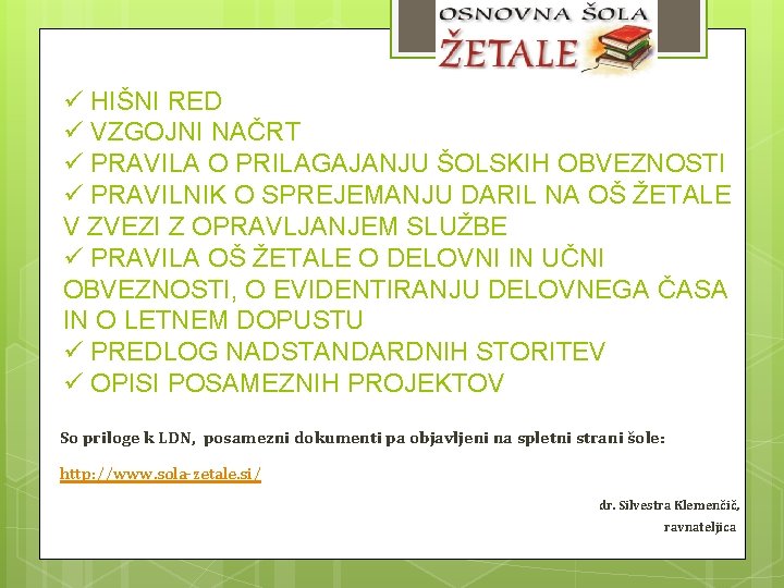  HIŠNI RED VZGOJNI NAČRT PRAVILA O PRILAGAJANJU ŠOLSKIH OBVEZNOSTI PRAVILNIK O SPREJEMANJU DARIL