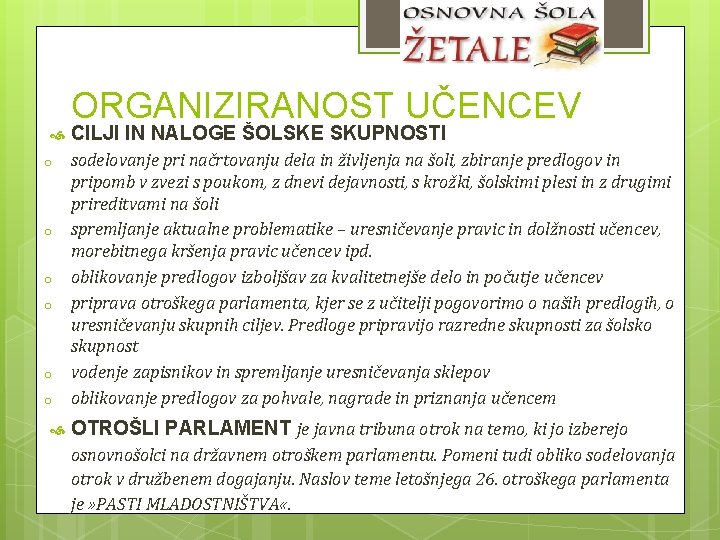  o o o ORGANIZIRANOST UČENCEV CILJI IN NALOGE ŠOLSKE SKUPNOSTI sodelovanje pri načrtovanju