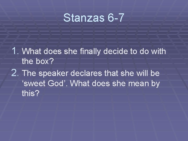 Stanzas 6 -7 1. What does she finally decide to do with the box?