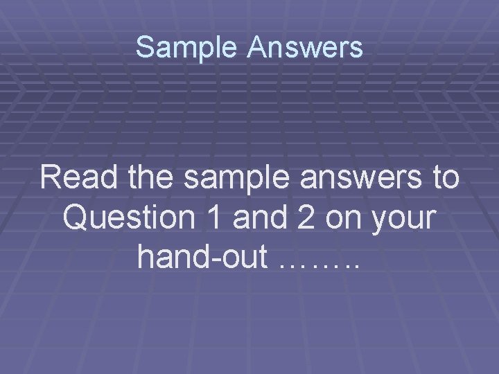 Sample Answers Read the sample answers to Question 1 and 2 on your hand-out