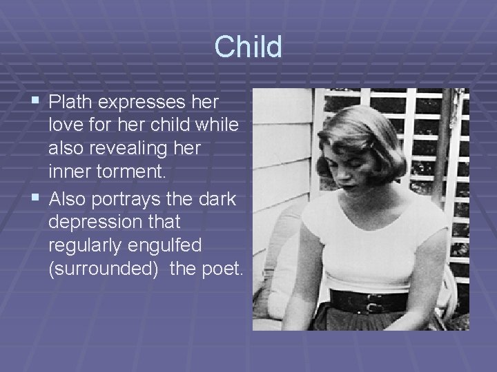 Child § Plath expresses her love for her child while also revealing her inner