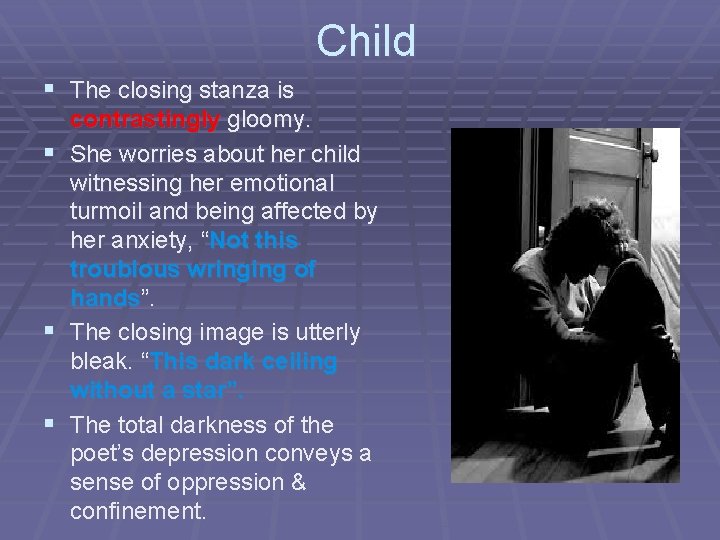 Child § The closing stanza is contrastingly gloomy. § She worries about her child