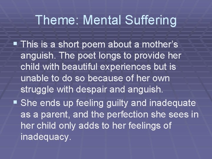 Theme: Mental Suffering § This is a short poem about a mother’s anguish. The