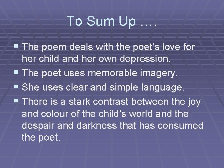 To Sum Up …. § The poem deals with the poet’s love for her
