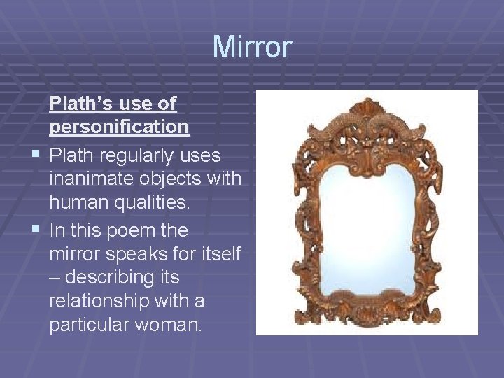 Mirror Plath’s use of personification § Plath regularly uses inanimate objects with human qualities.