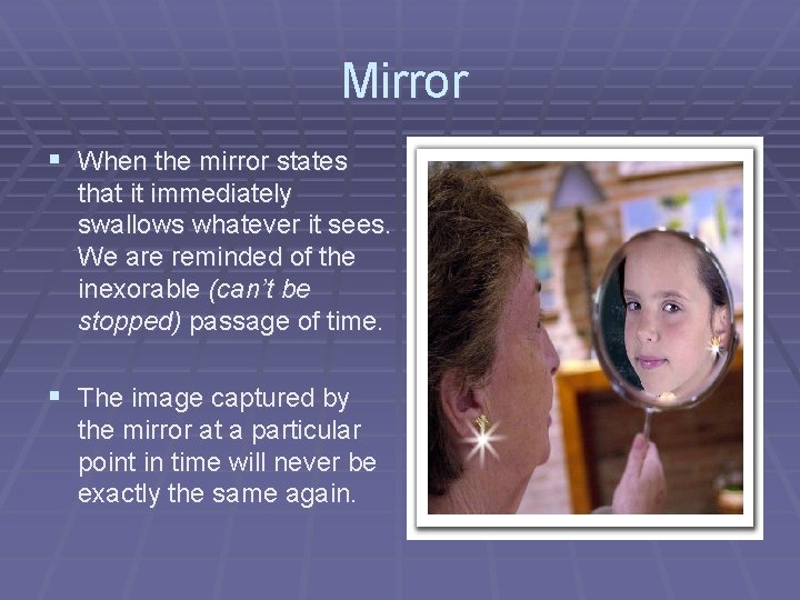 Mirror § When the mirror states that it immediately swallows whatever it sees. We