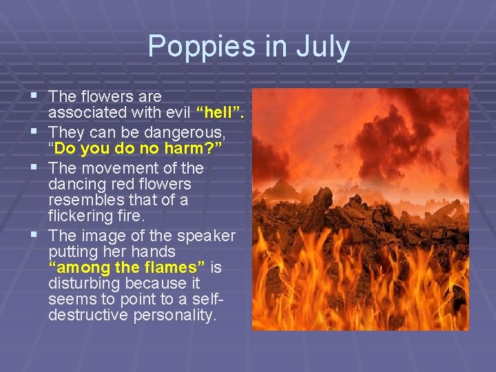 Poppies in July § The flowers are associated with evil “hell”. § They can