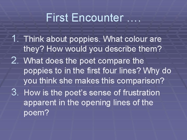 First Encounter …. 1. Think about poppies. What colour are they? How would you