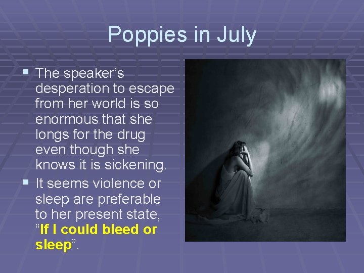 Poppies in July § The speaker’s desperation to escape from her world is so