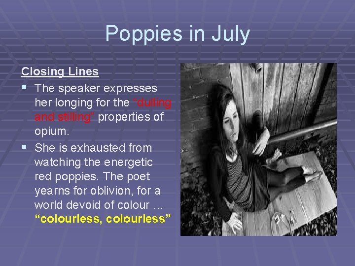 Poppies in July Closing Lines § The speaker expresses her longing for the “dulling