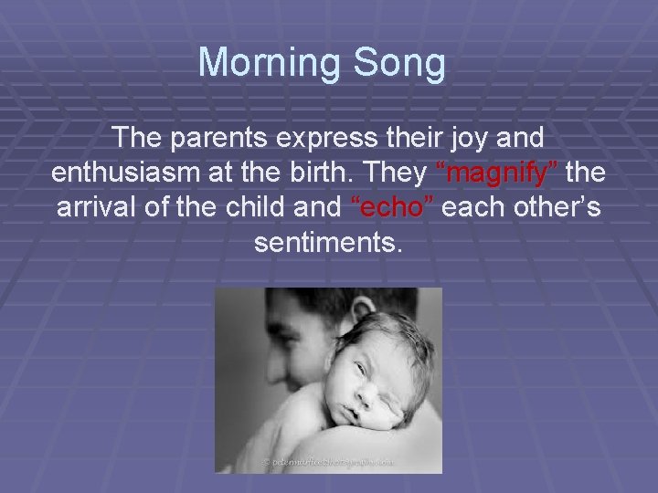 Morning Song The parents express their joy and enthusiasm at the birth. They “magnify”