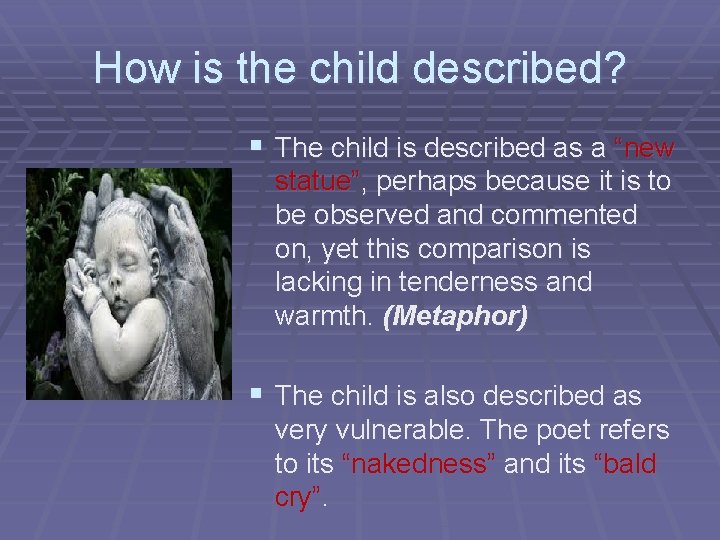 How is the child described? § The child is described as a “new statue”,