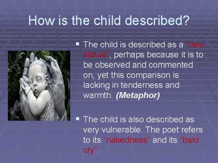 How is the child described? § The child is described as a “new statue”,