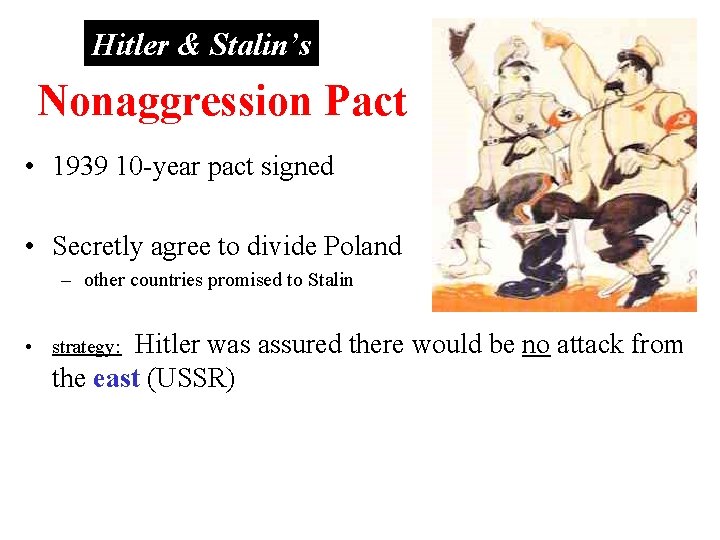 Hitler & Stalin’s Nonaggression Pact • 1939 10 -year pact signed • Secretly agree
