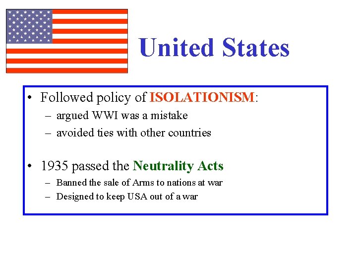 United States • Followed policy of ISOLATIONISM: – argued WWI was a mistake –