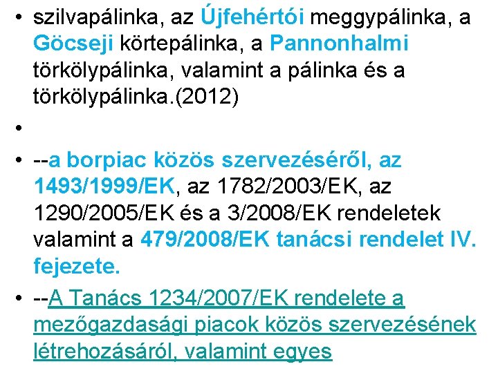  • szilvapálinka, az Újfehértói meggypálinka, a Göcseji körtepálinka, a Pannonhalmi törkölypálinka, valamint a