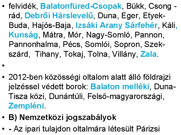  • felvidék, Balatonfüred-Csopak, Bükk, Csong rád, Debrői Hárslevelű, Duna, Eger, Etyek. Buda, Hajós-Baja,