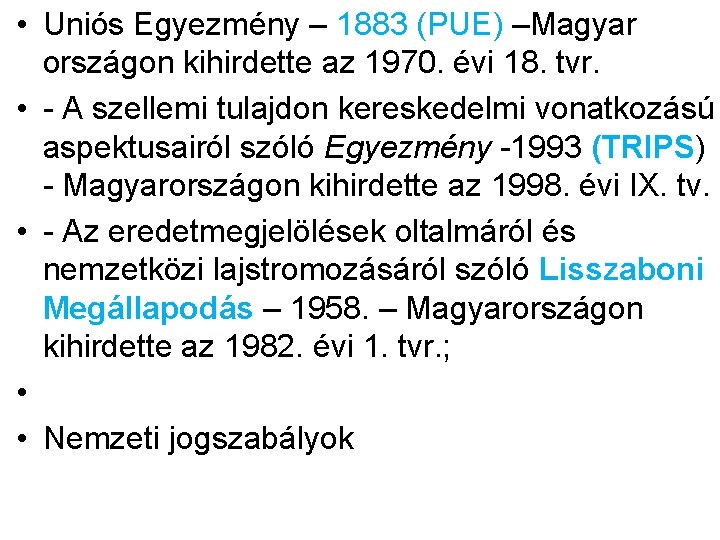  • Uniós Egyezmény – 1883 (PUE) –Magyar országon kihirdette az 1970. évi 18.