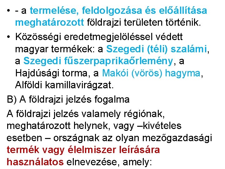  • - a termelése, feldolgozása és előállítása meghatározott földrajzi területen történik. • Közösségi