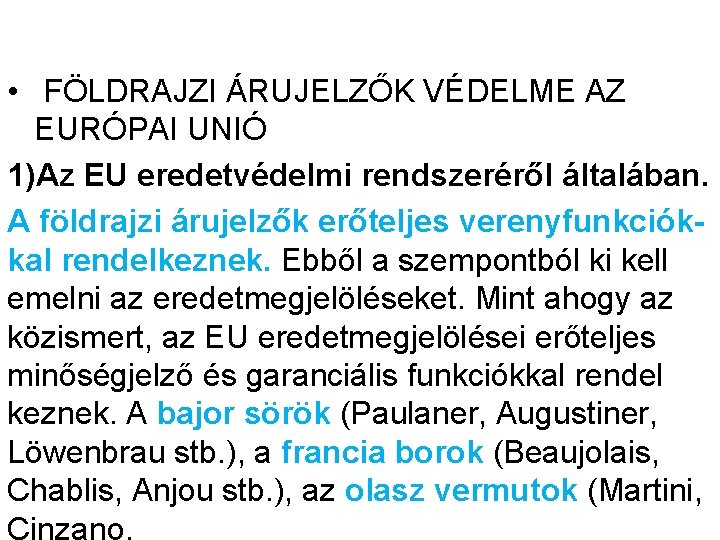  • FÖLDRAJZI ÁRUJELZŐK VÉDELME AZ EURÓPAI UNIÓ 1)Az EU eredetvédelmi rendszeréről általában. A