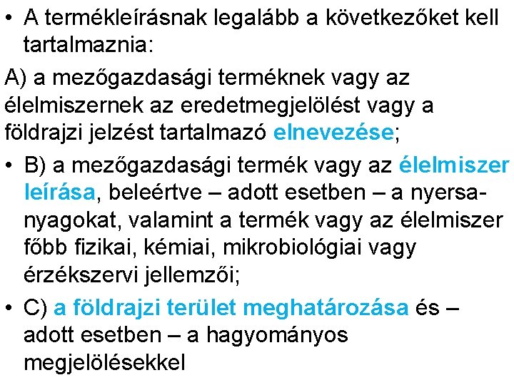  • A termékleírásnak legalább a következőket kell tartalmaznia: A) a mezőgazdasági terméknek vagy