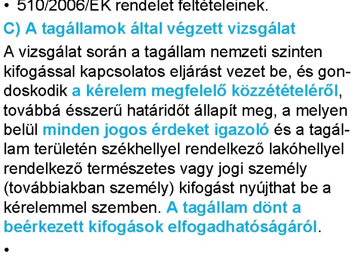  • 510/2006/EK rendelet feltételeinek. C) A tagállamok által végzett vizsgálat A vizsgálat során