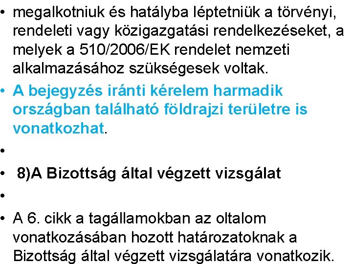  • megalkotniuk és hatályba léptetniük a törvényi, rendeleti vagy közigazgatási rendelkezéseket, a melyek