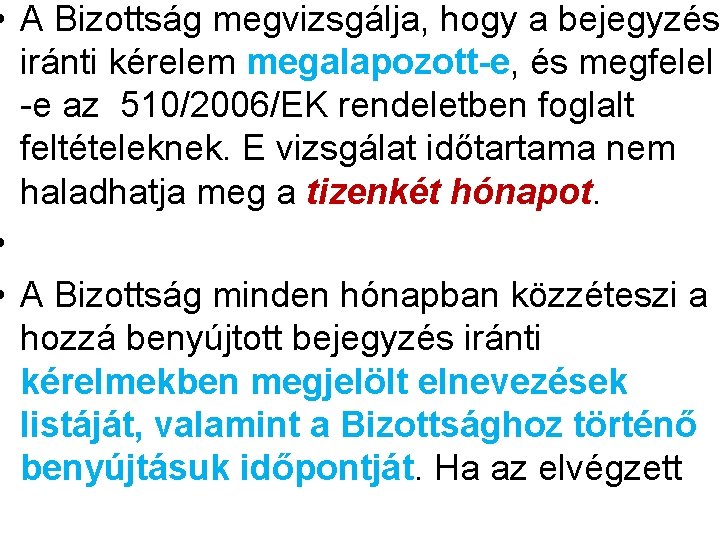  • A Bizottság megvizsgálja, hogy a bejegyzés iránti kérelem megalapozott-e, és megfelel -e