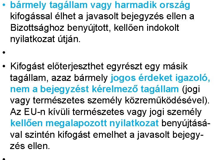  • bármely tagállam vagy harmadik ország kifogással élhet a javasolt bejegyzés ellen a