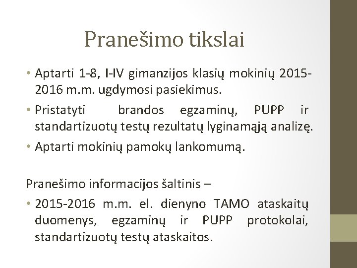 Pranešimo tikslai • Aptarti 1 -8, I-IV gimanzijos klasių mokinių 20152016 m. m. ugdymosi