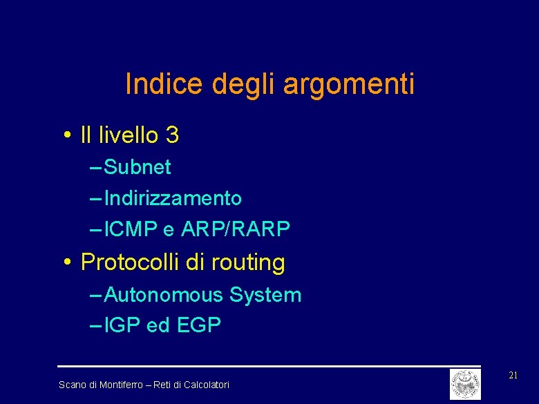 Indice degli argomenti • Il livello 3 – Subnet – Indirizzamento – ICMP e