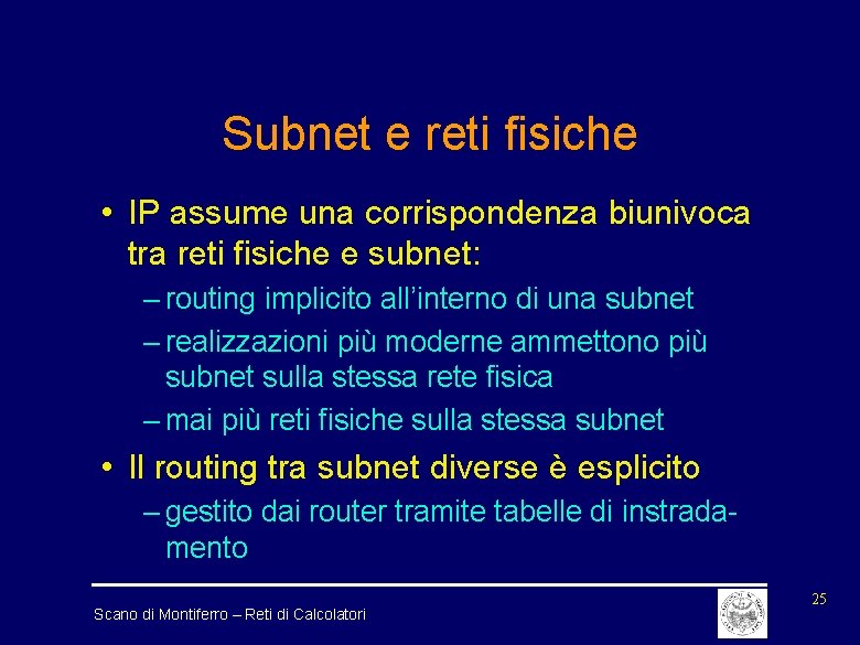 Subnet e reti fisiche • IP assume una corrispondenza biunivoca tra reti fisiche e