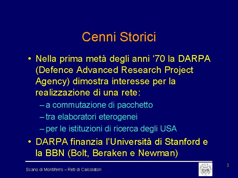 Cenni Storici • Nella prima metà degli anni ‘ 70 la DARPA (Defence Advanced