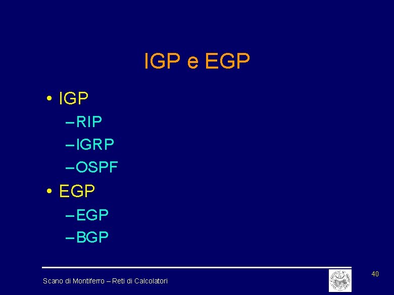 IGP e EGP • IGP – RIP – IGRP – OSPF • EGP –