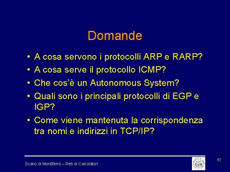 Domande • • A cosa servono i protocolli ARP e RARP? A cosa serve