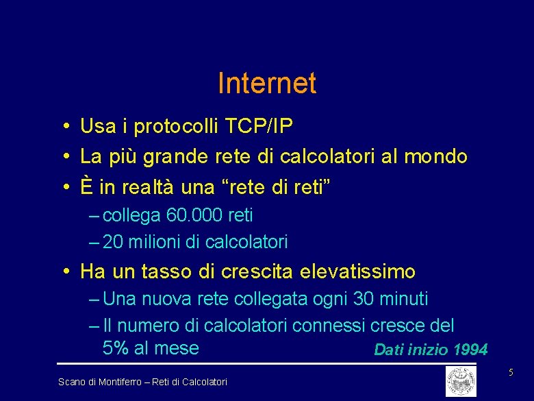 Internet • Usa i protocolli TCP/IP • La più grande rete di calcolatori al