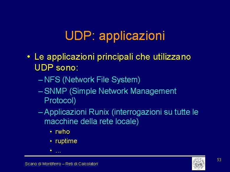 UDP: applicazioni • Le applicazioni principali che utilizzano UDP sono: – NFS (Network File