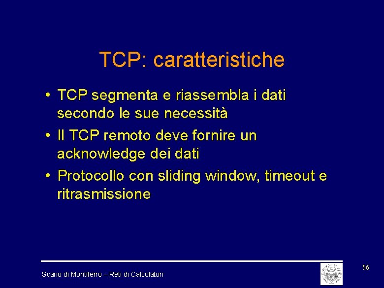 TCP: caratteristiche • TCP segmenta e riassembla i dati secondo le sue necessità •